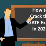 How to Crack the GATE Exam in 2024